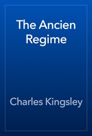 The Ancien Regime - Charles Kingsley