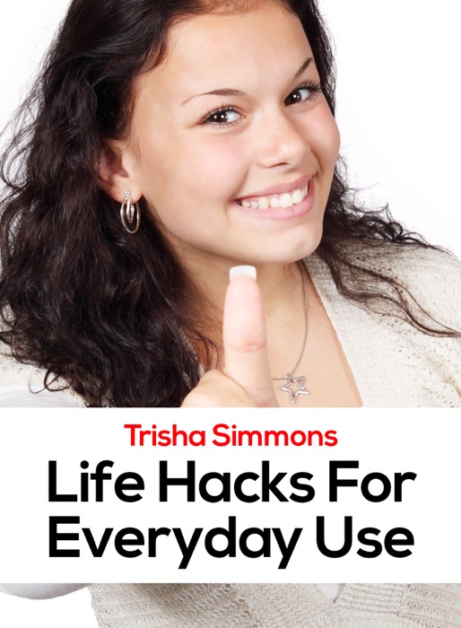 Life Hacks For Everyday Use
