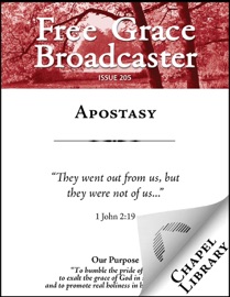 Free Grace Broadcaster - Issue 205 - Apostasy - Ebenezer Erskine, Samuel Eyles Pierce, Gardiner Spring, Arthur W. Pink, Charles H. Spurgeon, Thomas Brooks, Horatius Bonar & John Owen