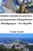 Portugiesisch lernen: portugiesische Schimpfwörter ‒ Beleidigungen ‒ Sex-Begriffe - Eveline Turelli