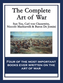The Complete Art of War - Sun Tzu, Baron de Jomini, Niccolò Machiavelli & Carl von Clausewitz
