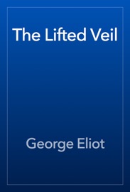 The Lifted Veil - George Eliot