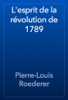L'esprit de la révolution de 1789 - Pierre-Louis Roederer