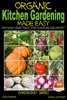 Organic Kitchen Gardening Made Easy: Growing Vegetables for Pleasure and Profit - Dueep J. Singh