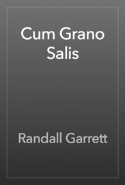 Cum Grano Salis - Randall Garrett