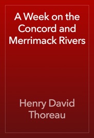 A Week on the Concord and Merrimack Rivers - Henry David Thoreau