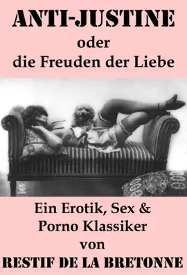 Read: Anti-Justine oder die Book Freuden der Liebe (Ein Erotik, Sex & Porno Klassiker)