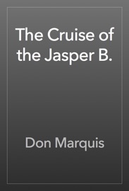 The Cruise of the Jasper B. - Don Marquis