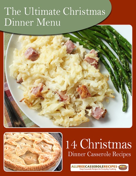 The Ultimate Christmas Dinner Menu: 14 Christmas Dinner Casserole Recipes