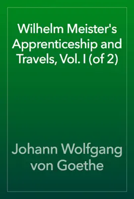 Read: Wilhelm Meister's Apprenticeship and Travels, Vol. Book I (of 2)