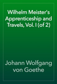 Wilhelm Meister's Apprenticeship and Travels, Vol. I (of 2) - Johann Wolfgang von Goethe