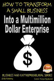 How to Transform a Small Business Into a Multimillion Dollar Enterprise - Colvin Tonya Nyakundi