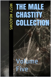 The Male Chastity Collection: Volume Five (Femdom, Chastity) by Misty Meadows