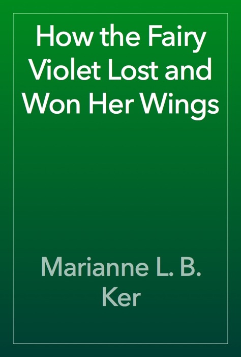 How the Fairy Violet Lost and Won Her Wings