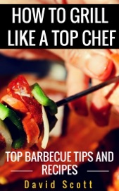 How to Grill Like a Top Chef