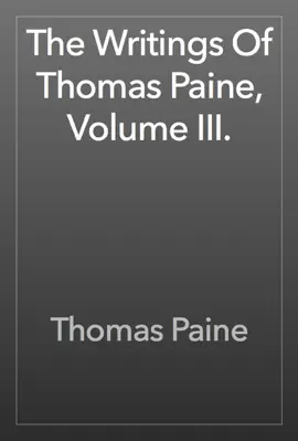Read: Book The Writings Of Thomas Paine, Volume III.