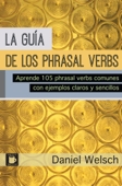 La Guía de los Phrasal Verbs - Daniel Welsch & Jessica Van Riper