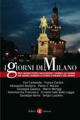 I giorni di Milano - Antonino De Francesco, Alessandro Barbero, Ernesto Galli della Loggia, Franco Cardini, Giuseppe Galasso, Sergio Luzzatto, Eva Cantarella, Pietro C. Marani, Marco Meriggi & Giuseppe Berta