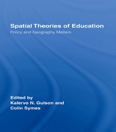 Spatial Theories of Education - Kalervo N. Gulson & Colin Symes
