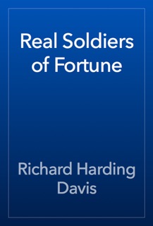 Real Soldiers of Fortune by Richard Harding Davis