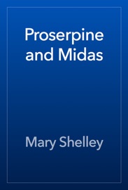 Proserpine and Midas - Mary Shelley