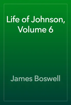 Life of Johnson, Volume 6