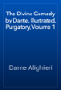 The Divine Comedy by Dante, Illustrated, Purgatory, Volume 1 - Dante Alighieri