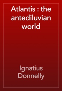 Atlantis : the antediluvian world by Ignatius Donnelly