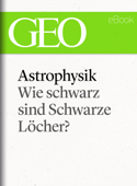 Astrophysik: Wie schwarz sind Schwarze Löcher? (GEO eBook Single) - GEO Magazin, GEO eBook & Geo