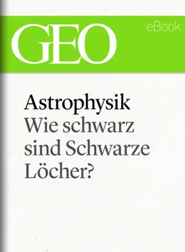 Read: Astrophysik: Wie schwarz Book sind Schwarze Löcher? (GEO eBook Single)