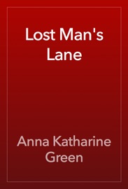 Lost Man's Lane - Anna Katharine Green