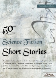 50 Science Fiction Short Stories - Oldiees Publishing, Anton Chekhov, H.G. Wells, Algernon Blackwood, Ambrose Bierce, Stanley G. Weinbaum, Violet Paget, M. R. James, Bram Stoker, Nathaniel Hawthorne, Joseph Sheridan Le Fanu, Edgar Allan Poe, Mary Eleanor Wilkins Freeman, Saki, Charles Dickens, Washington Irving, W. J. Wintle, Robert Louis Stevenson, W.B. Yeats, Jules Verne, Honoré de Balzac, Jack London, Guy de Maupassant, Arthur Conan Doyle, Theophile Gautier, John Polidori & O. Henry