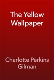 The Yellow Wallpaper - Charlotte Perkins Gilman