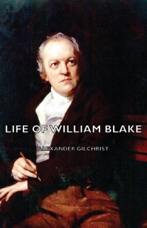 Life of William Blake by Alexander Gilchrist