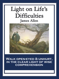 Light on Life’s Difficulties - James Allen