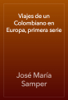 Viajes de un Colombiano en Europa, primera serie - José María Samper