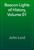 Beacon Lights of History, Volume 01 - John Lord