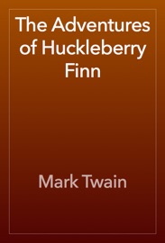 The Adventures of Huckleberry Finn - Mark Twain