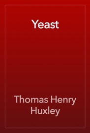 Yeast - Thomas Henry Huxley