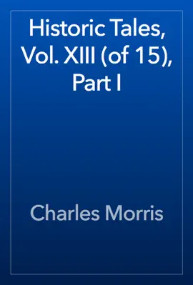 Read: Historic Tales, Vol. Book XIII (of 15), Part I