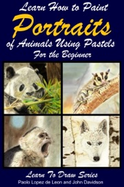 Learn How to Paint Animal Portraits Using Pastels For the Beginner - Paolo Lopez de Leon & John Davidson