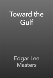 Toward the Gulf - Edgar Lee Masters