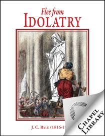 Flee from Idolatry - John C Ryle