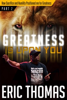 Greatness Is Upon You by Eric Thomas & Bob Proctor