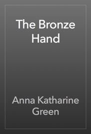 The Bronze Hand - Anna Katharine Green