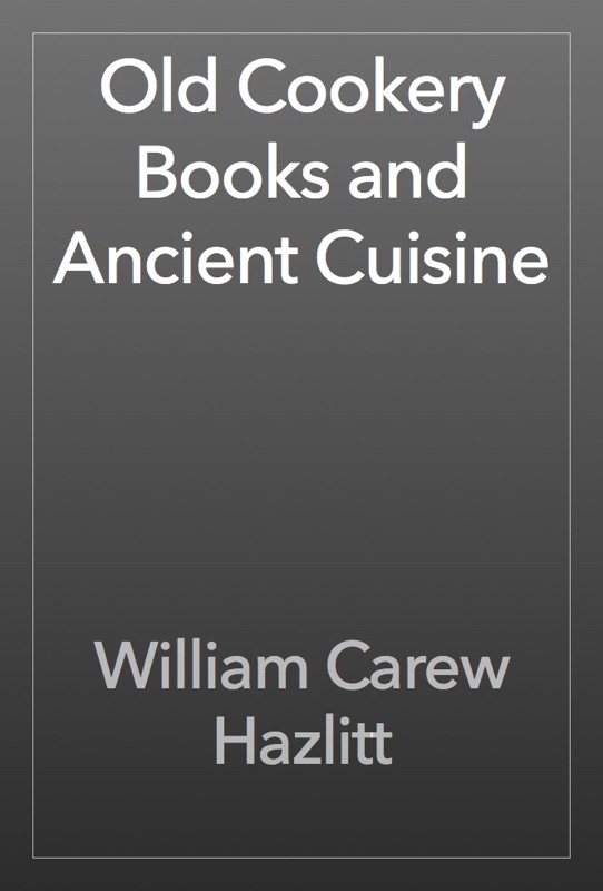 Old Cookery Books and Ancient Cuisine