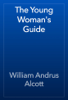 The Young Woman's Guide - William Andrus Alcott