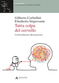 Tutta colpa del cervello - Gilberto Corbellini & Elisabetta Sirgiovanni