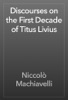 Book Discourses on the First Decade of Titus Livius