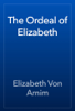 The Ordeal of Elizabeth - Elizabeth Von Arnim